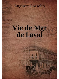 Vie de Mgr de Laval