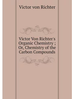 Victor Von Richter's Organic Chemistr