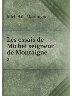 Les essais de Michel seigneur de Mont