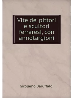 Vite de' pittori e scultori ferraresi