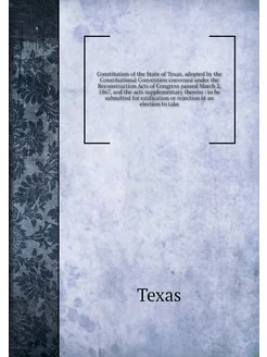 Constitution of the State of Texas, a