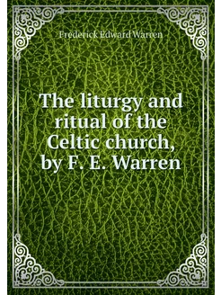 The liturgy and ritual of the Celtic