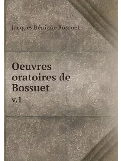 Oeuvres oratoires de Bossuet. v.1