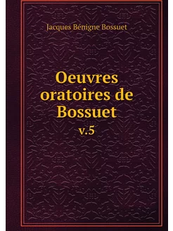 Oeuvres oratoires de Bossuet. v.5