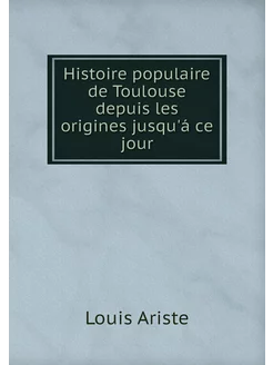 Histoire populaire de Toulouse depuis