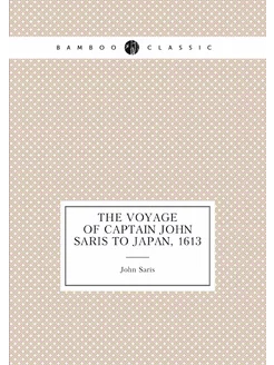 The Voyage of Captain John Saris to J