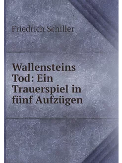 Wallensteins Tod Ein Trauerspiel in