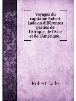 Voyages du capitaine Robert Lade en d