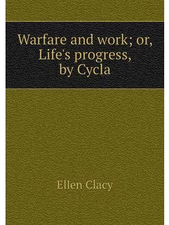 Warfare and work or, Life's progress