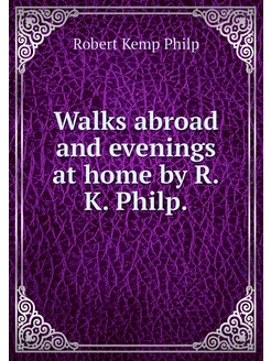 Walks abroad and evenings at home by