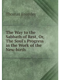 The Way to the Sabbath of Rest, Or, T