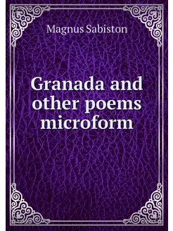 Granada and other poems microform