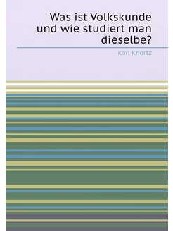 Was ist Volkskunde und wie studiert man dieselbe?