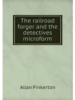 The railroad forger and the detective