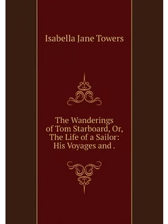 The Wanderings of Tom Starboard, Or