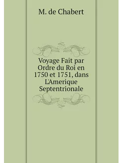 Voyage Fait par Ordre du Roi en 1750