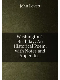 Washington's Birthday An Historical Poem, with Note