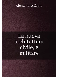 La nuova architettura civile, e militare