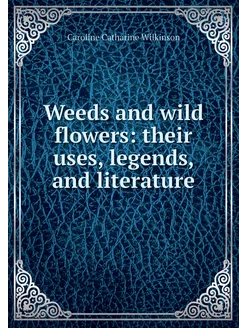 Weeds and wild flowers their uses, l