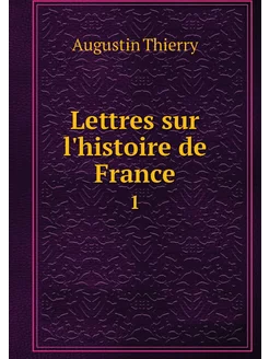 Lettres sur l'histoire de France. 1