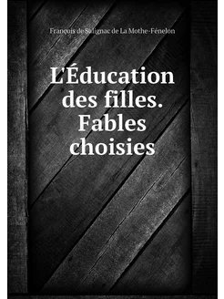 L'Éducation des filles. Fables choisies