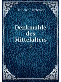 Denkmahle des Mittelalters. 3