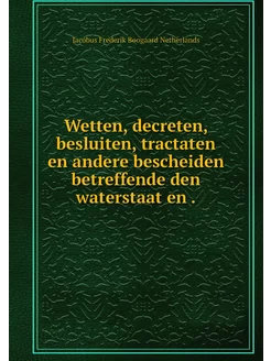 Wetten, decreten, besluiten, tractate