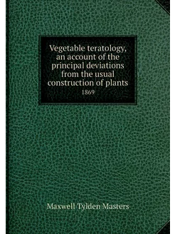 Vegetable teratology, an account of t