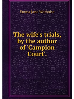 The wife's trials, by the author of '