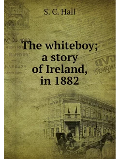 The whiteboy a story of Ireland, in