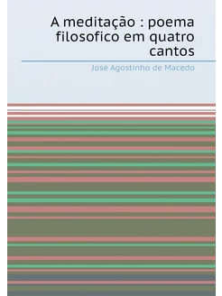 A meditação poema filosofico em quatro cantos