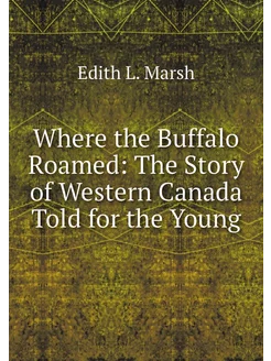 Where the Buffalo Roamed The Story o