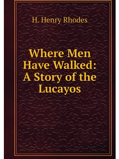 Where Men Have Walked A Story of the