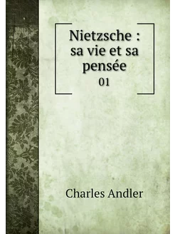 Nietzsche sa vie et sa pensée. 01