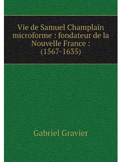 Vie de Samuel Champlain microforme