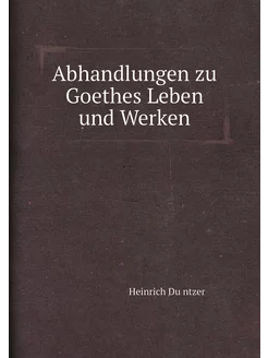 Abhandlungen zu Goethes Leben und Werken