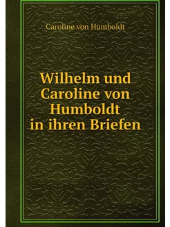 Wilhelm und Caroline von Humboldt in