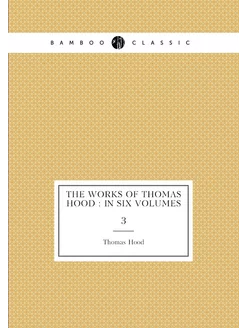 The works of Thomas Hood in six volumes. 3