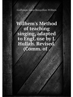 Wilhem's Method of teaching singing