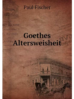 Goethes Altersweisheit