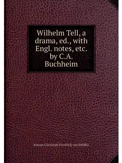 Wilhelm Tell, a drama, ed, with Engl