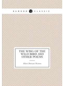 The Wing of the Wild Bird and Other Poems