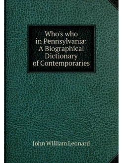 Who's who in Pennsylvania A Biograph