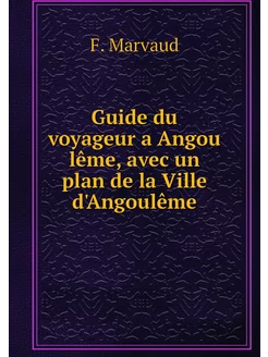 Guide du voyageur a Angou lême, avec