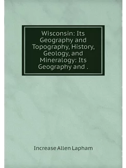 Wisconsin Its Geography and Topograp