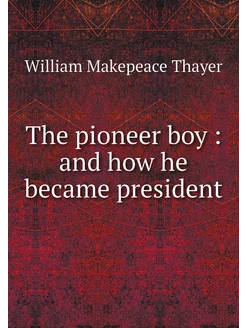 The pioneer boy and how he became p