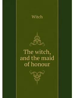 The witch, and the maid of honour