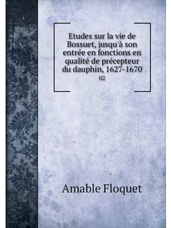 Etudes sur la vie de Bossuet, jusqu'à