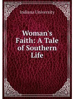 Woman's Faith A Tale of Southern Life