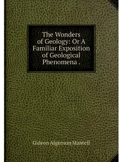 The Wonders of Geology Or A Familiar